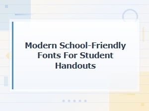 Modern School-Friendly Fonts for Student Handouts
