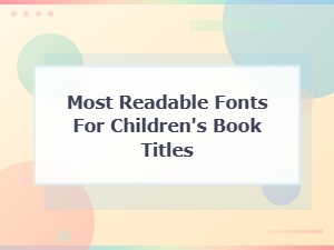 Most Readable Fonts for Children's Book Titles: a Complete Guide