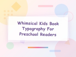 Whimsical Kids Book Fonts for Preschool Readers and Early Learners