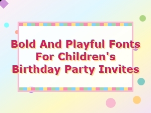 Bold and Playful Fonts for Kids Birthday Party Invitations