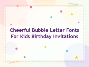 Cheerful Bubble Letter Fonts for Kids Birthday Invitations