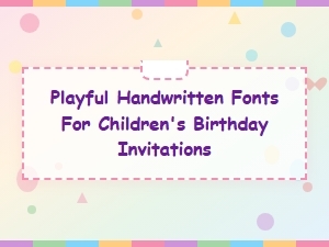 Best Playful Handwritten Fonts for Kids Birthday Invitations